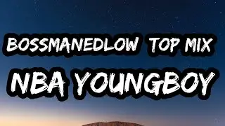 NBA YoungBoy - BossManeDlow (TOP MIX) (Lyrics)