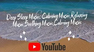 Deep Sleep Music:Calming Music,Relaxing Music,Soothing Music,Calming Music||#Musiclabel||#ML