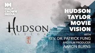 Hudson Taylor Movie Vision - Dr. Patrick Fung and Aaron Burns