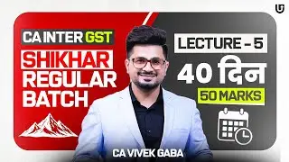 GST Day - 5 | CA Inter GST May/Sep 2026 | VG Sir #regularbatch  #gst  #cainter