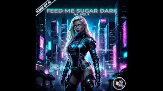 FEED ME SUGAR DARK feat Axel R.