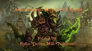 Rogue Assassination PvE Guide Updated for 6.2 by Rylix-Tarren Mill Nihilum