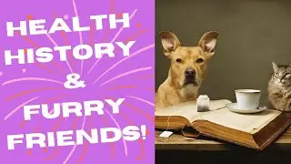 Welcome to Our World: Health, History, and Furry Friends