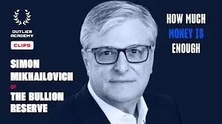 Simon Mikhailovich of The Bullion Reserve &ndash; How Much Money Is Enough