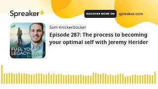 Episode 287: The process to becoming your optimal self with Jeremy Herider