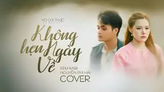KH&Ocirc;NG HẸN NG&Agrave;Y VỀ - V&Otilde; CH&Iacute; THỨC || KEM KABI ft NGUYỄN PHI HẢI (COVER) || MUSIC VIDEO