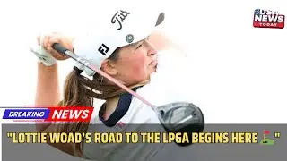 Lottie Woad's Bold Path to the LPGA  Why She's Not Turning Pro Yet! । USA NEWS TODAY