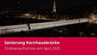 BERNMOBIL - Drohnenaufnahme der Sanierung Kornhausbr&uuml;cke