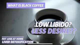 Low Libido and Less Desires - #BlackCoffee #libido #liverdetoxification #fitness #weightloss