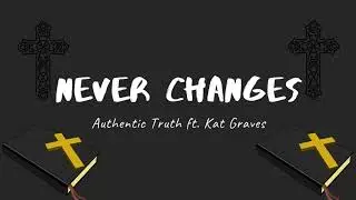 Never Changes - Authentic Truth ft. Kat Graves