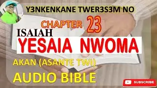 📖⚓ ISAIAH CHAPTER 23 IN ASANTE TWI (AKAN) AUDIO BIBLE 🎧
