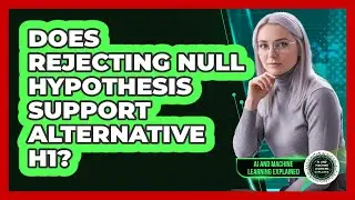 Does Rejecting Null Hypothesis Support Alternative H1?