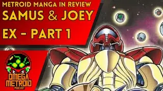 Omega Metroid Podcast 278 &ndash; Metroid Manga in Review: Samus & Joey EX (Part 1)