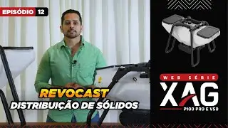 Ep. 12 - Sistema de distribuição de sólidos (REVOCAST) XAG P100 pro e V50