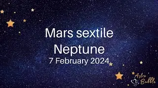 Mars sextile Neptune - 7 February 2024 #MarssextileNeptune