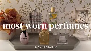 Most Worn Perfumes and May In Review