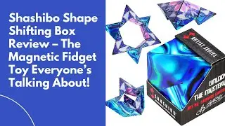 Shashibo Shape Shifting Box Review&ndash;The Magnetic Fidget Toy Everyone&rsquo;s Talking About!| Shifting Box