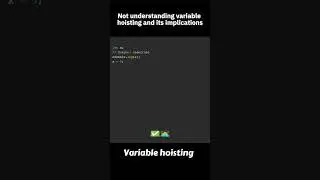 Not understanding variable hoisting and its implications 