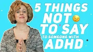 ADHD | 5 Things Not to Say to Someone with ADHD