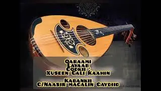 QARAAMIGA LAYAAB : CODKII XUSEEN CALI KAAHIN
