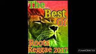 The Best Of Roots Reggae 2017