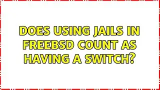 Does using jails in FreeBSD count as having a switch?