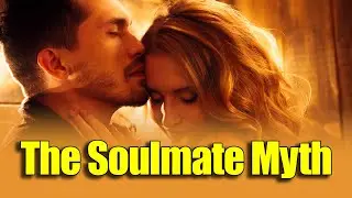 The Soulmate Myth - Understand And Leverage Soulmate Archetype Engineering