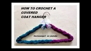 How to crochet a cover for coat hangers, home decor, crochet for the home, closet organization