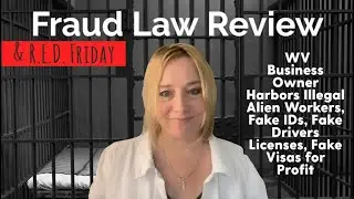 Fraud Law Review - WV  Business Owner Harbors Illegal Alien Workers & Fake IDs for His Profit