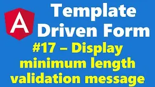 #12.17 - Display validation message for minimum length - Template Driven Form - Angular Series
