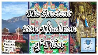 Ancient B&ouml;n Tradition: A Spiritual System Older Than Buddhism | Eastern Esoteric Journey [Ep. 3]