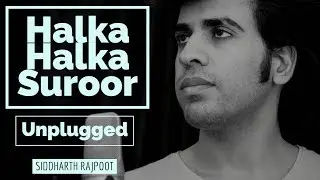 Halka Halka Suroor Unplugged By Siddharth Rajpoot