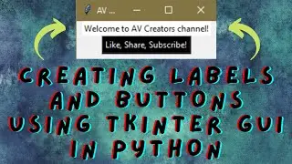 Creating Labels and Buttons using Tkinter GUI in Python! || AV Creators