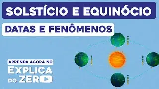 SOLSTÍCIO E EQUINÓCIO: datas e fenômenos | Geografia | Explica do Zero | Prof. Eduardo