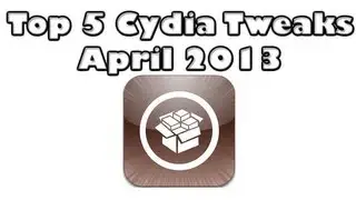 Top 5 Cydia Tweaks of April 2013