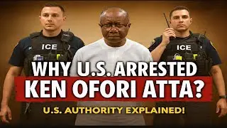 США объясняют, ПОЧЕМУ Кен Офори Атта был арестован и задержан.