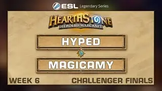 Hearthstone - Hyped vs. Magicamy - ESL Legendary Series - Week 6 Challenger Final