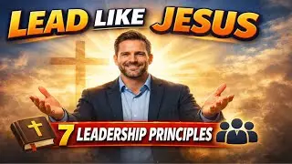 How to Lead Like Jesus: 7 Biblical Leadership Principles for Success