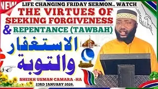 Sheikh Dr Usman Muhammad Basir Camara -HA importance of seeking forgiveness & repentance 