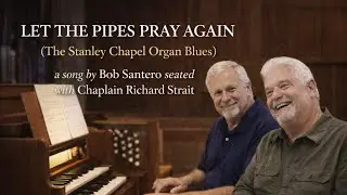 Let the Pipes Pray Again(The Stanley Chapel Organ Blues)by Bob Santero