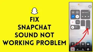 How To Fix Snapchat Sound Not Working Problem [SOLVED]