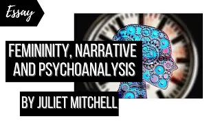 Femininity, Narrative and Psychoanalysis by Juliet Mitchell explained in English | Critical Theory |