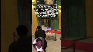 BABYGRIFFIN WILL NEVER TRUST A BRONZE RANDOM AGAIN IN 2k24