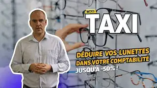 🚕TAXIS I 💡ASTUCE - Déduire vos lunettes de votre comptabilité