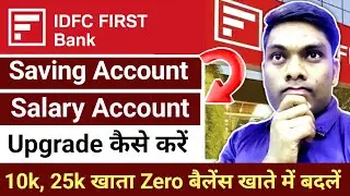 How to Convert IDFC First Bank Savings Account to Salary Account Online 10k, 25k To 0 Balance Upg...