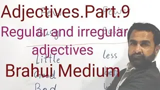 Adjectives.Part.9 #@ Nawab Kiazai 350# Regular and Irregular Adjectives # Brahui Medium 