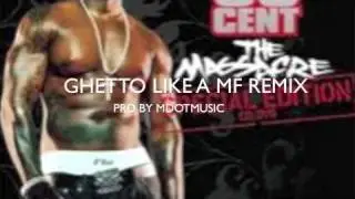 50 CENT GHETTO LIKE A MOTHER FUCKER REMIX BY MDOTMUSIC
