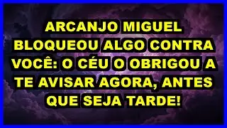 🚨 ARCANJO MIGUEL BLOQUEOU ALGO CONTRA VOCÊ: O CÉU O OBRIGOU A TE AVISAR AGORA, ANTES QUE SEJA TARDE!