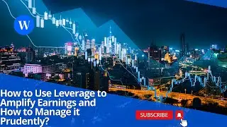 How to Use Leverage to Amplify Earnings and How to Manage it Prudently?