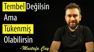 Tembel Değilsin Ama Tükenmiş Olabilirsin